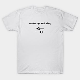 Wake_up_and_sing T-Shirt